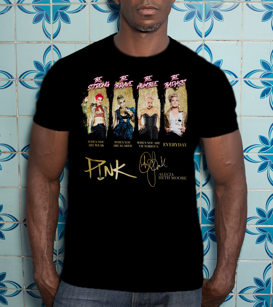 Be Strong Be Brave Be Humble Be Badass Everyday Pink Alecia Beth Moore T-Shirt