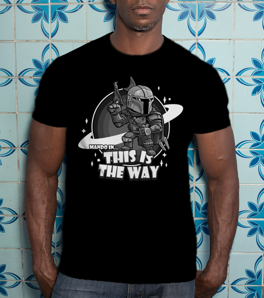 Mando In This Is The Way Only Today T-Shirt