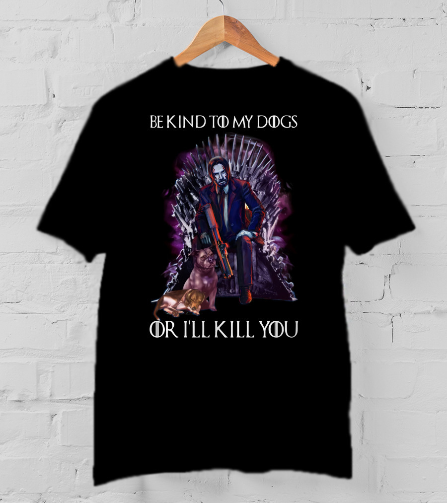 Be Kind To My Dogs Or I'll Kill You Only Today T-Shirt