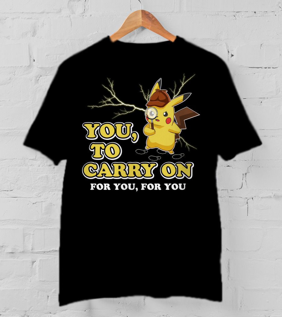You To Carry On For You For You Only Today T-Shirt