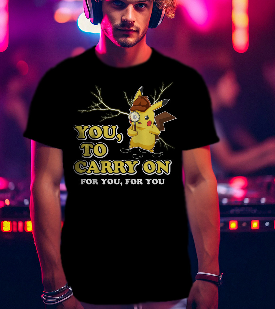 You To Carry On For You For You Only Today T-Shirt