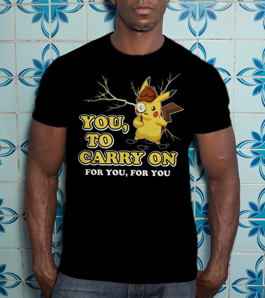 You To Carry On For You For You Only Today T-Shirt