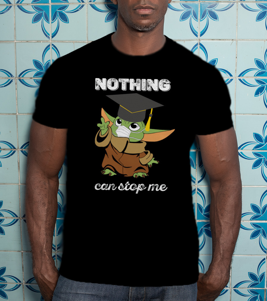 Nothing Can Stop Me Graduation Baby Yoda T-Shirt