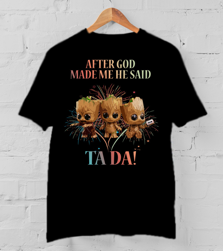 After God Made Me He Said Ta Da! T-Shirt