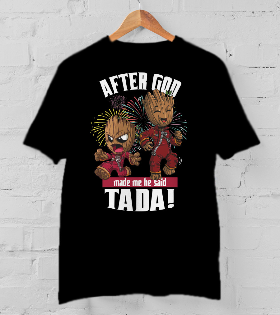 After God Made Me He Said Tada! T-Shirt