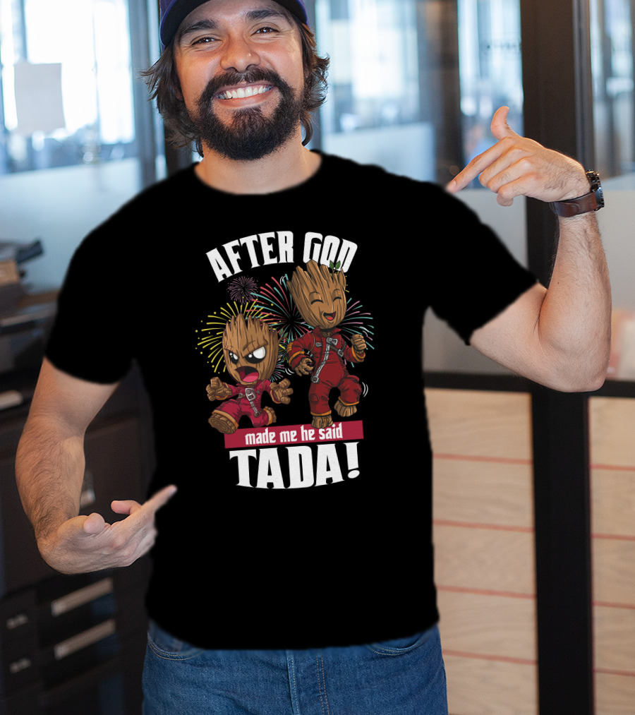 After God Made Me He Said Tada! T-Shirt