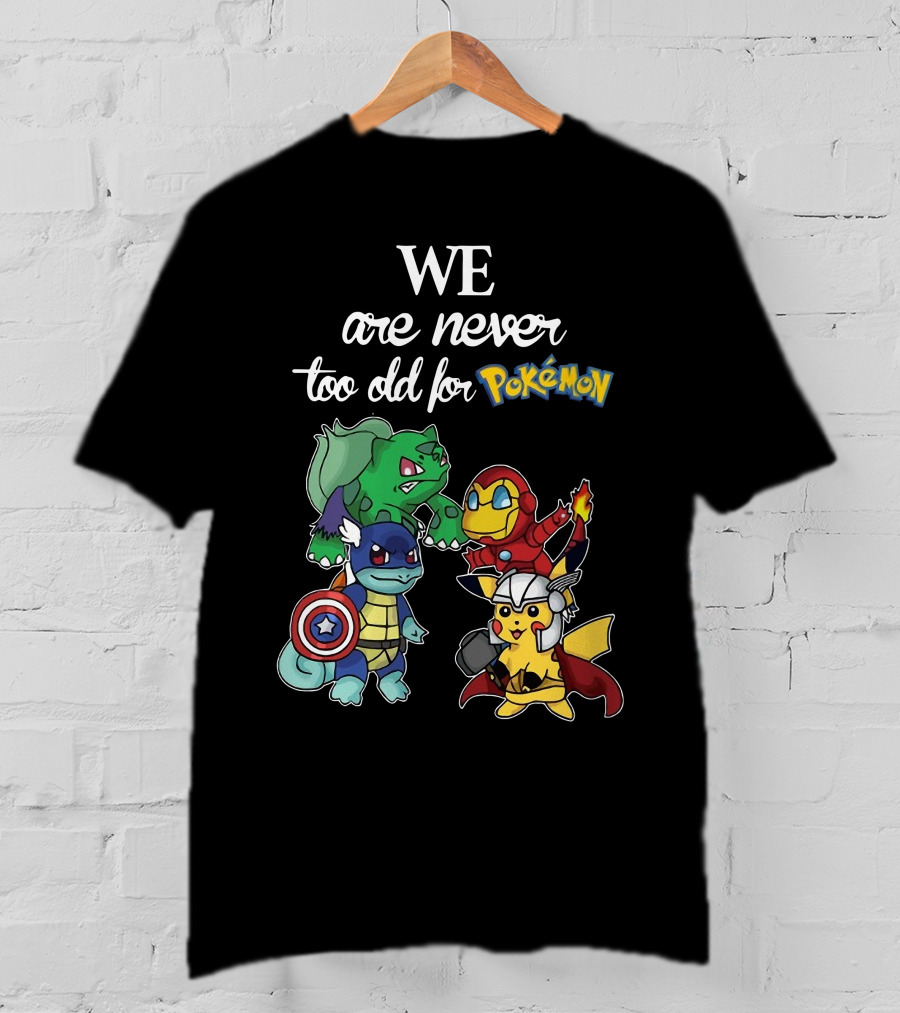 We Are Never Too Old For Pokémon Marvel Crossover Characters T-Shirt
