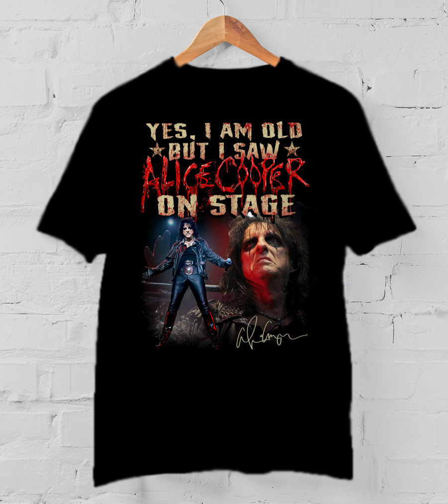 Yes I Am Old But I Saw Alice Cooper On Stage T-Shirt
