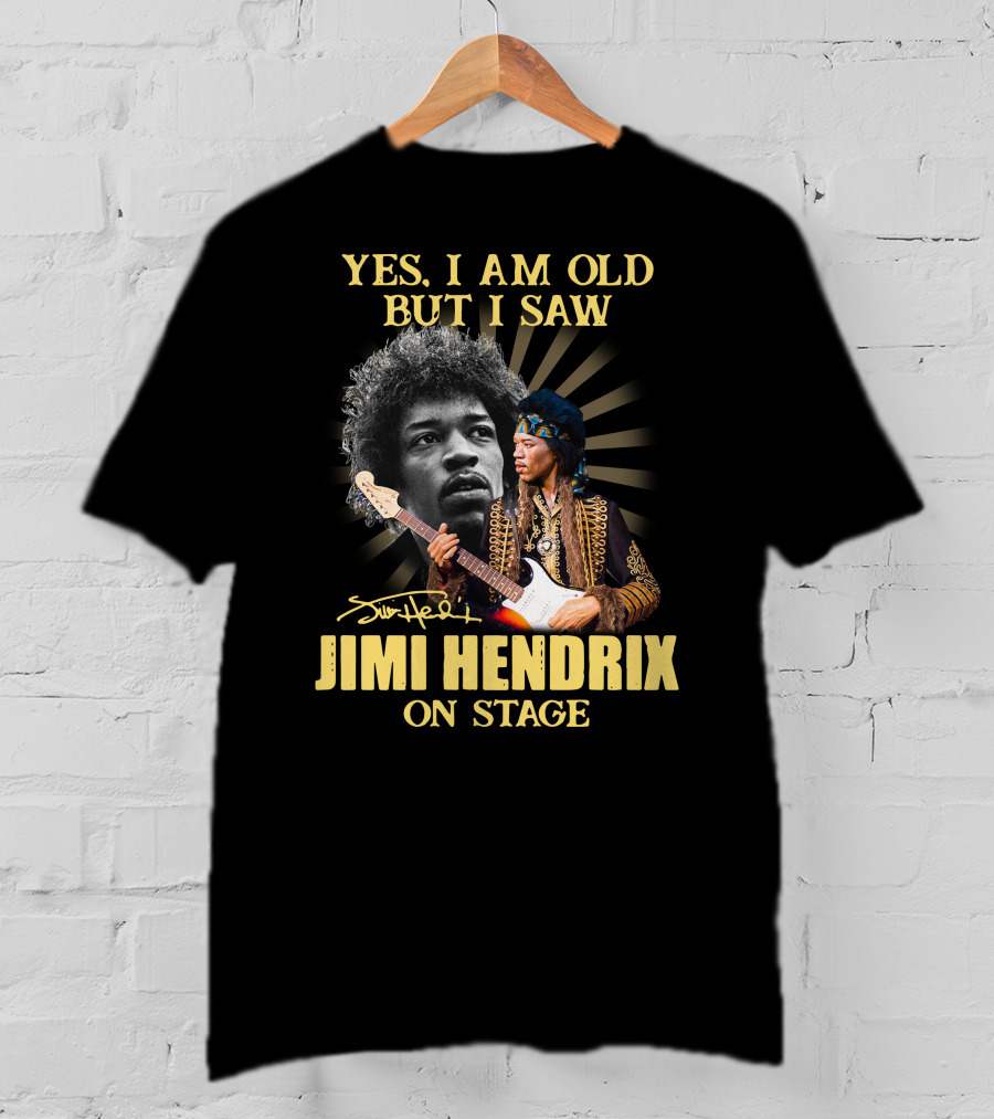 Yes I Am Old But I Saw Jimi Hendrix On Stage T-Shirt