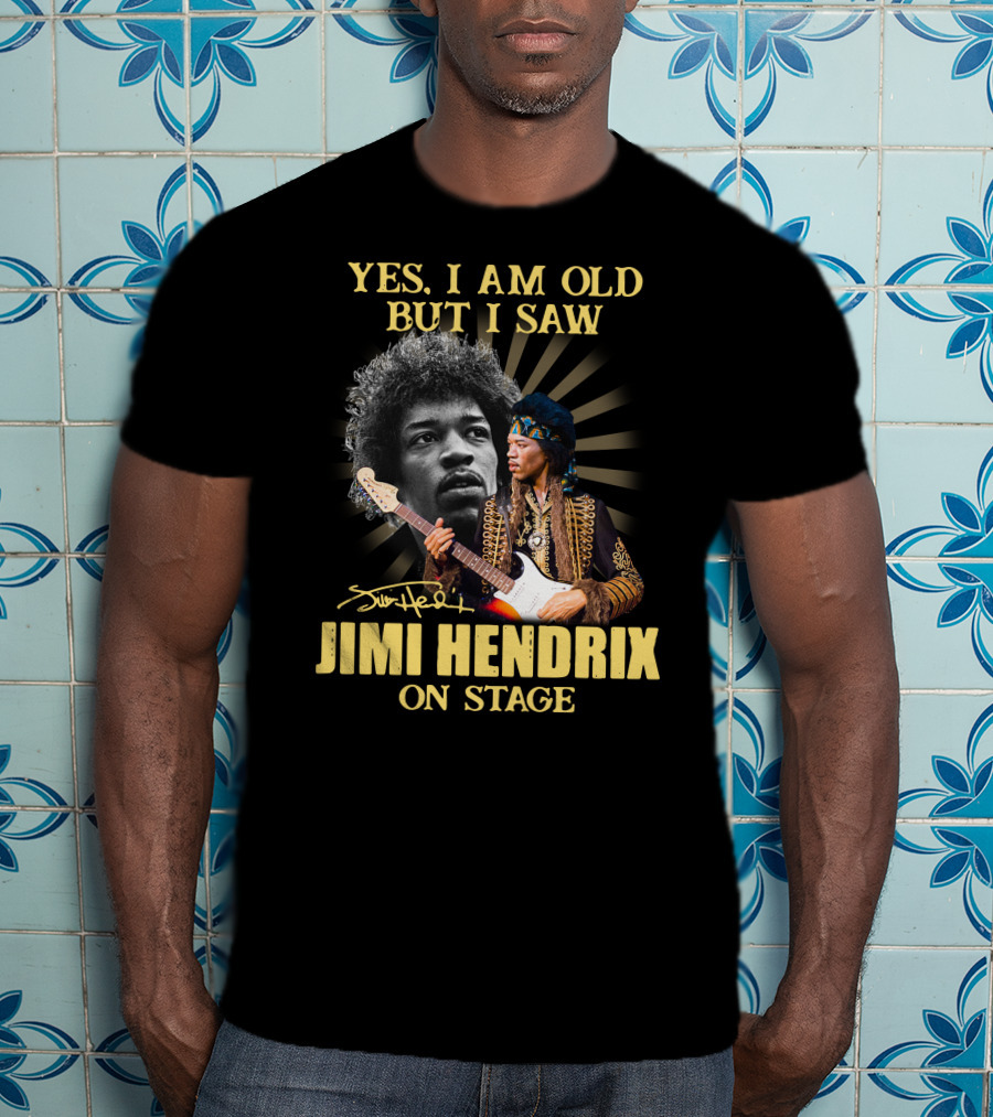 Yes I Am Old But I Saw Jimi Hendrix On Stage T-Shirt