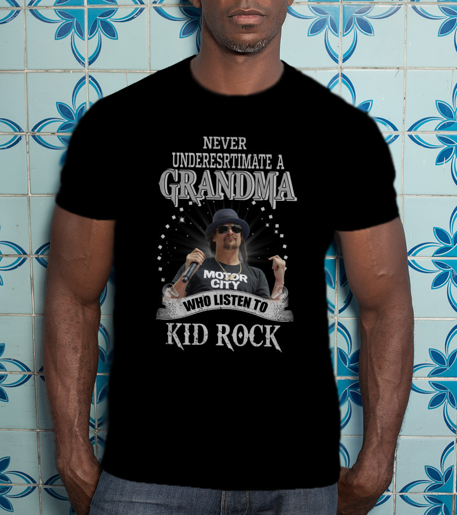 Never Underestimate A Grandma Who Listen To Kid Rock Motor City T-Shirt