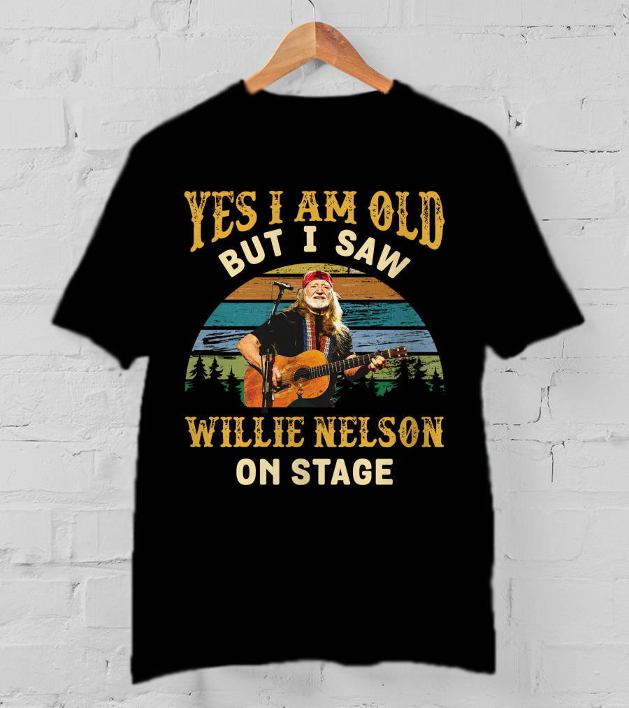 Yes I Am Old But I Saw Willie Nelson On Stage T-Shirt