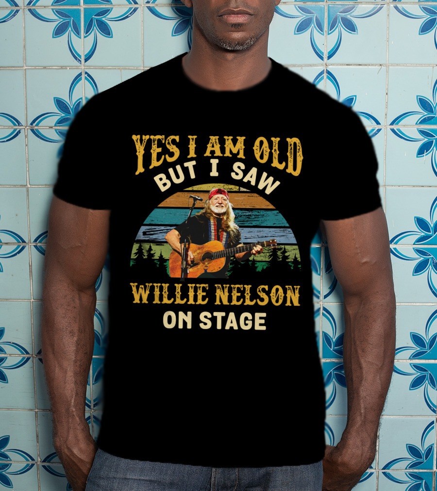 Yes I Am Old But I Saw Willie Nelson On Stage T-Shirt