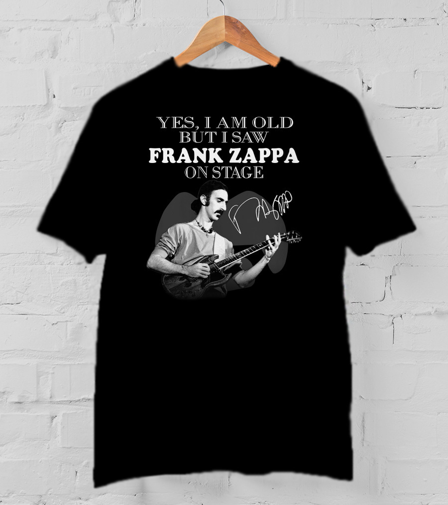 Yes I Am Old But I Saw Frank Zappa On Stage T-Shirt