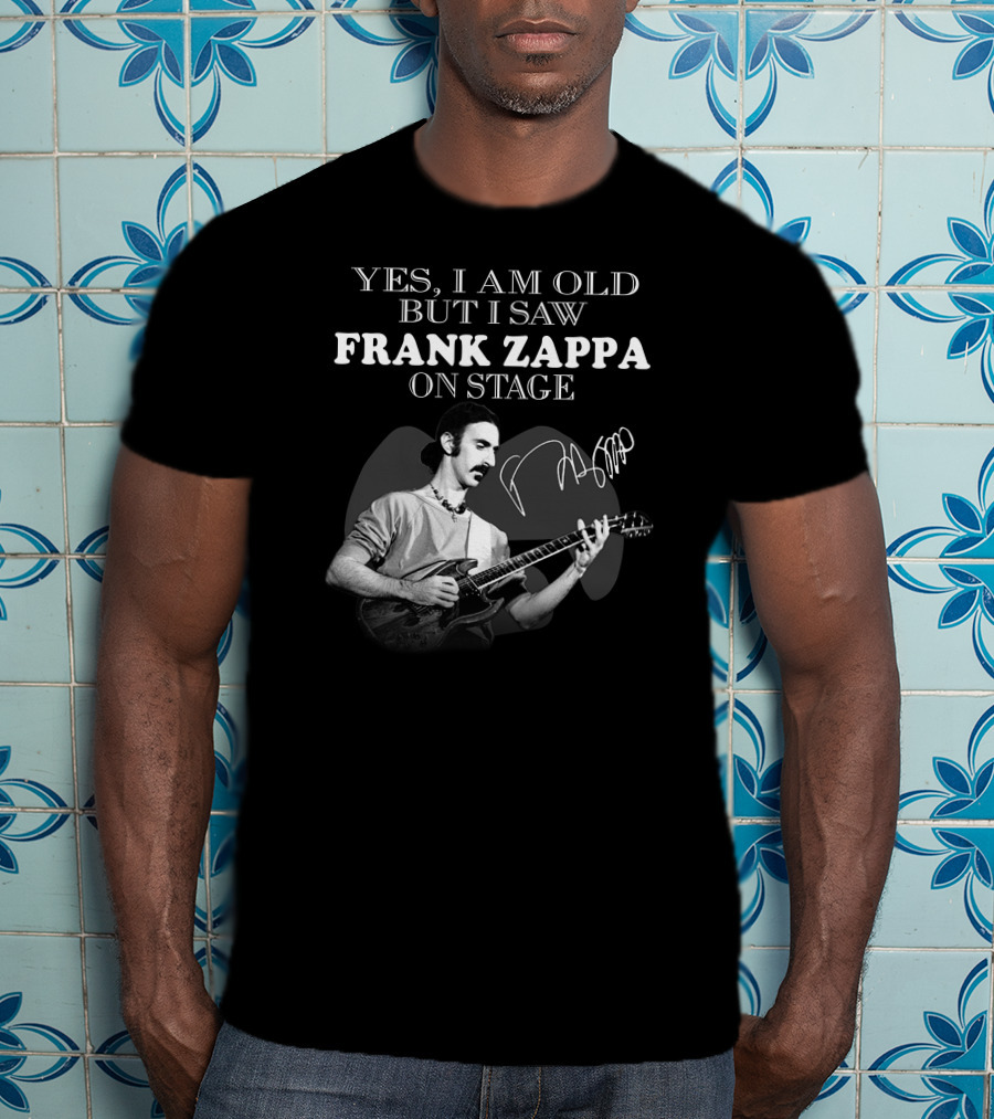 Yes I Am Old But I Saw Frank Zappa On Stage T-Shirt