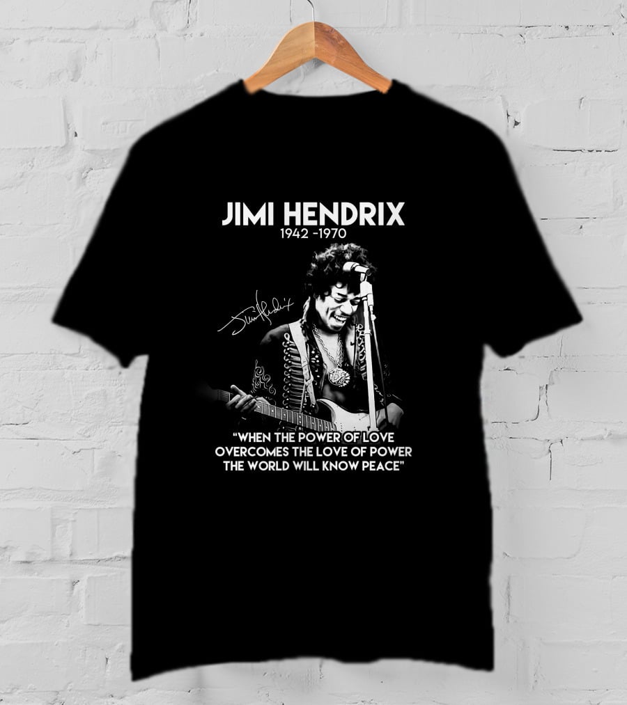 Jimi Hendrix 1942-1970 Quote When The Power Of Love Overcomes The Love Of Power T-Shirt