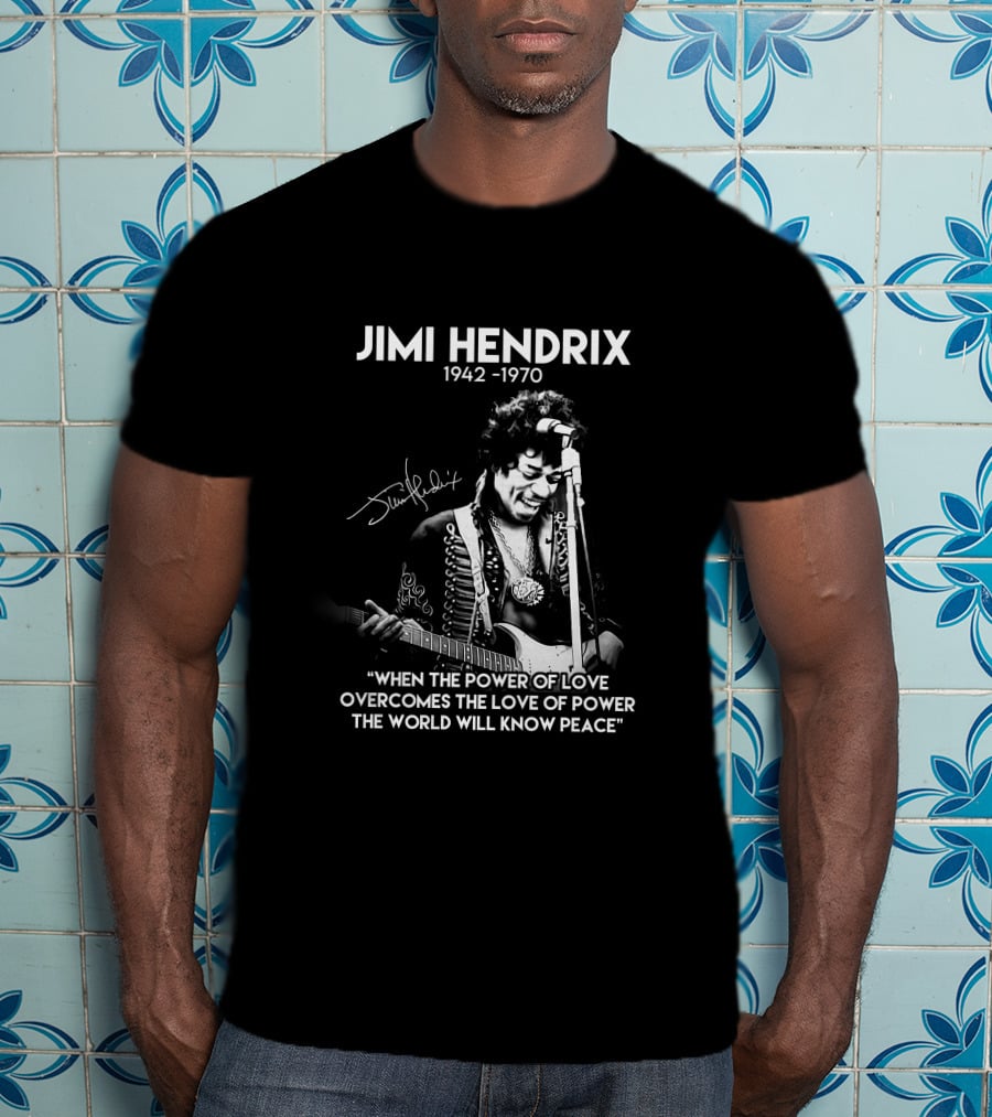 Jimi Hendrix 1942-1970 Quote When The Power Of Love Overcomes The Love Of Power T-Shirt
