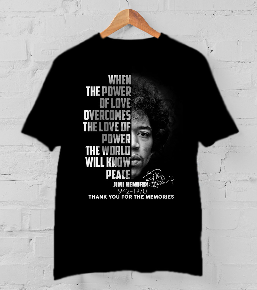 When The Power Of Love Overcomes The Love Of Power Jimi Hendrix 1942-1970 Thank You For The Memories T-Shirt