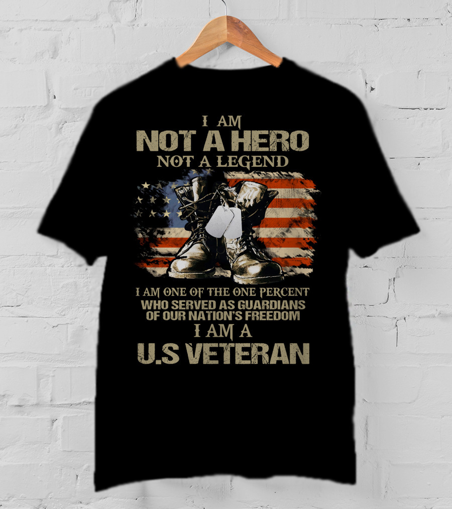 I Am Not A Hero Not A Legend U.S Veteran Guardians Of Our Nation's Freedom T-Shirt