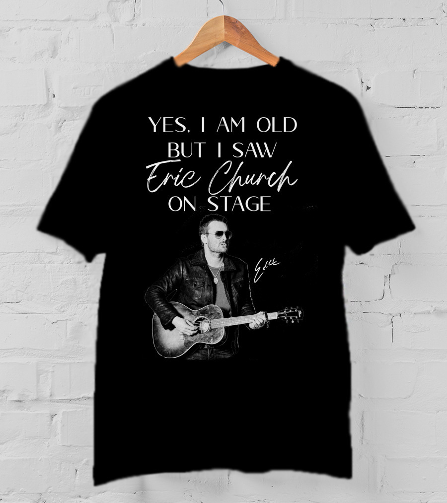 Yes I Am Old But I Saw Eric Church On Stage Eric Signature Guitar T-Shirt