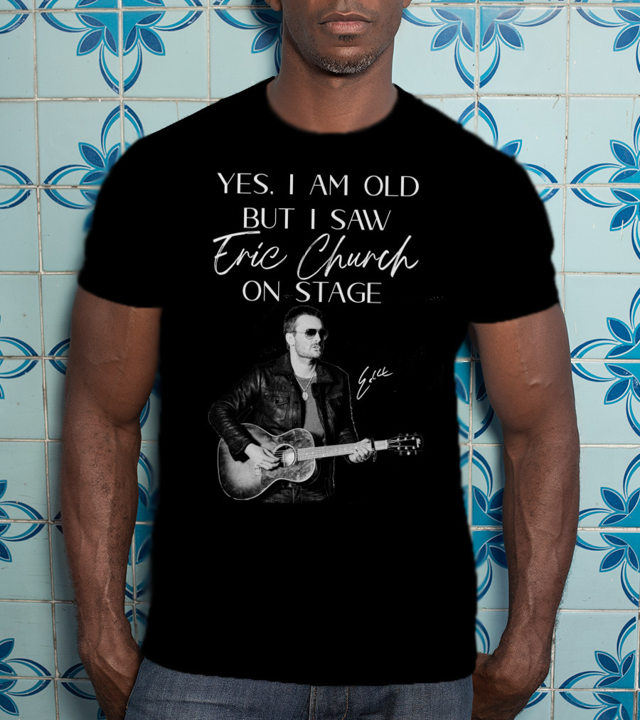 Yes I Am Old But I Saw Eric Church On Stage Eric Signature Guitar T-Shirt