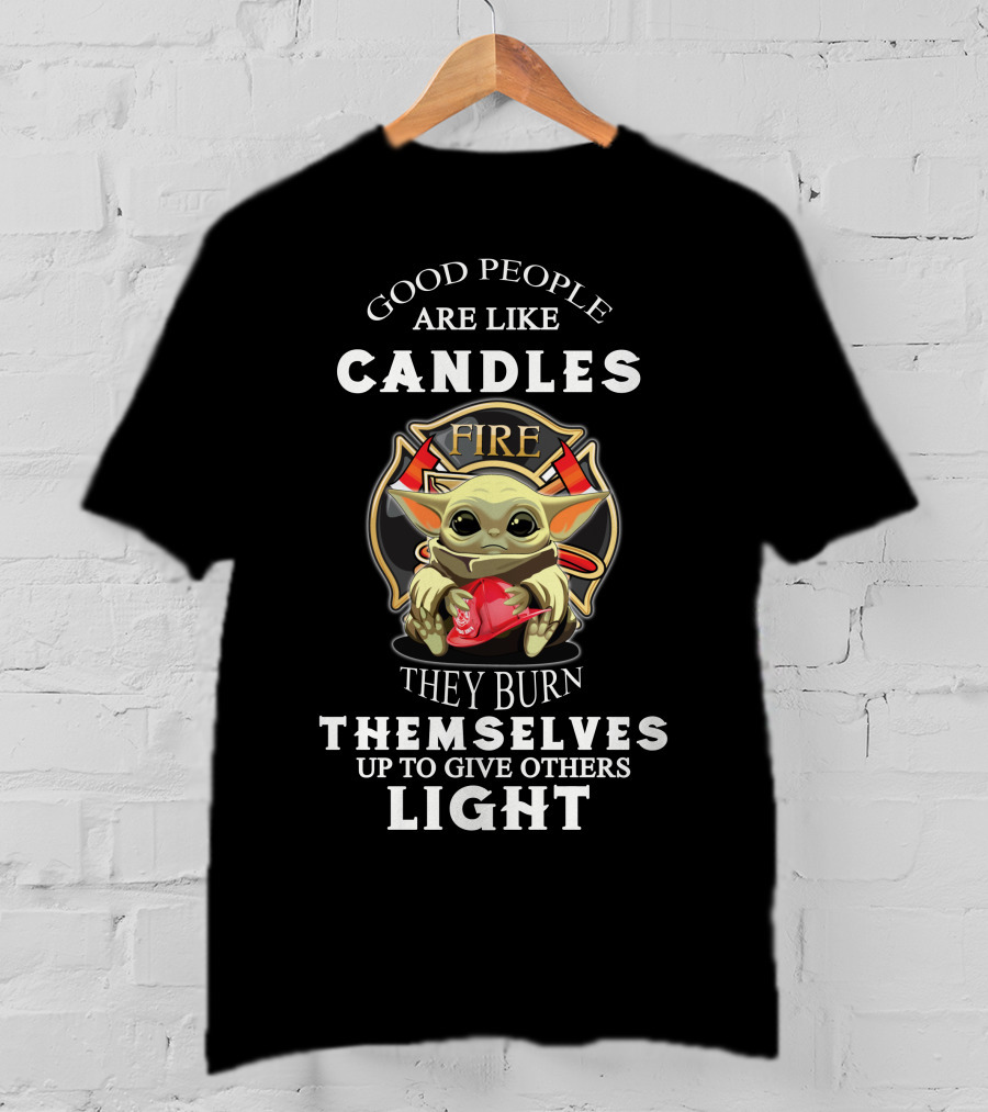 Good People Are Like Candles Fire They Burn Themselves Up To Give Others Light T-Shirt