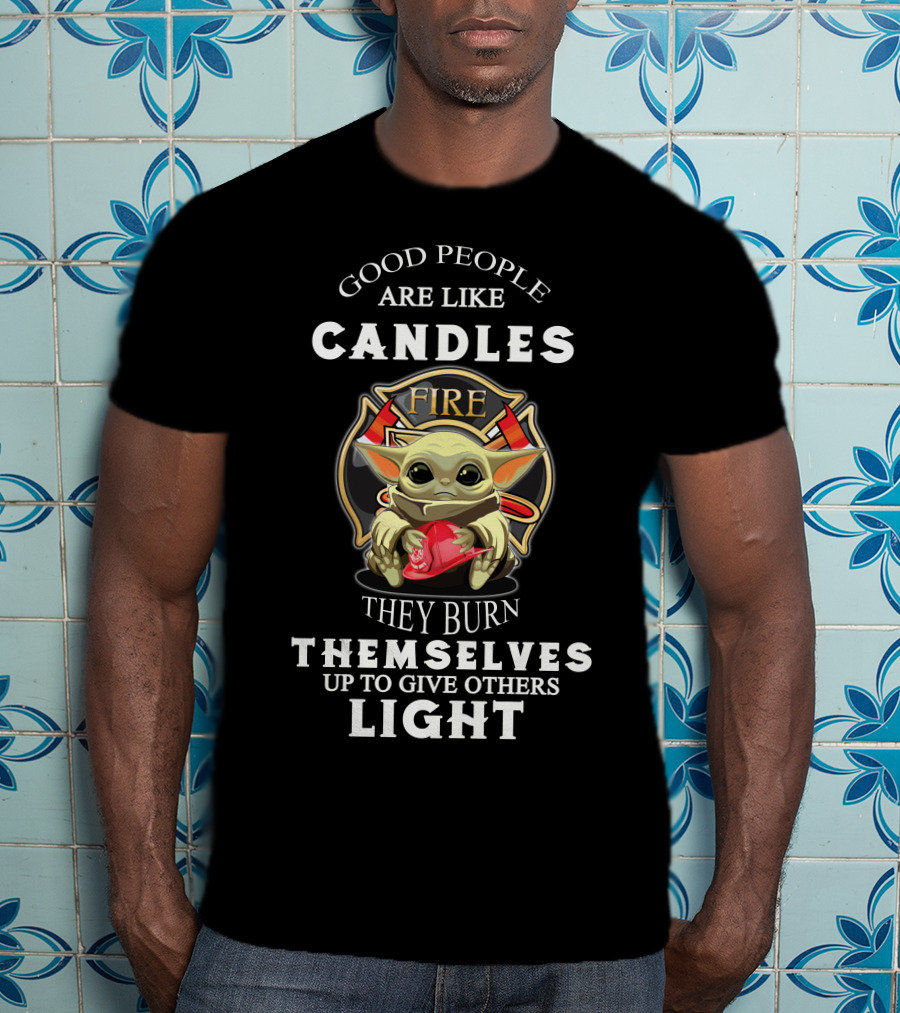 Good People Are Like Candles Fire They Burn Themselves Up To Give Others Light T-Shirt