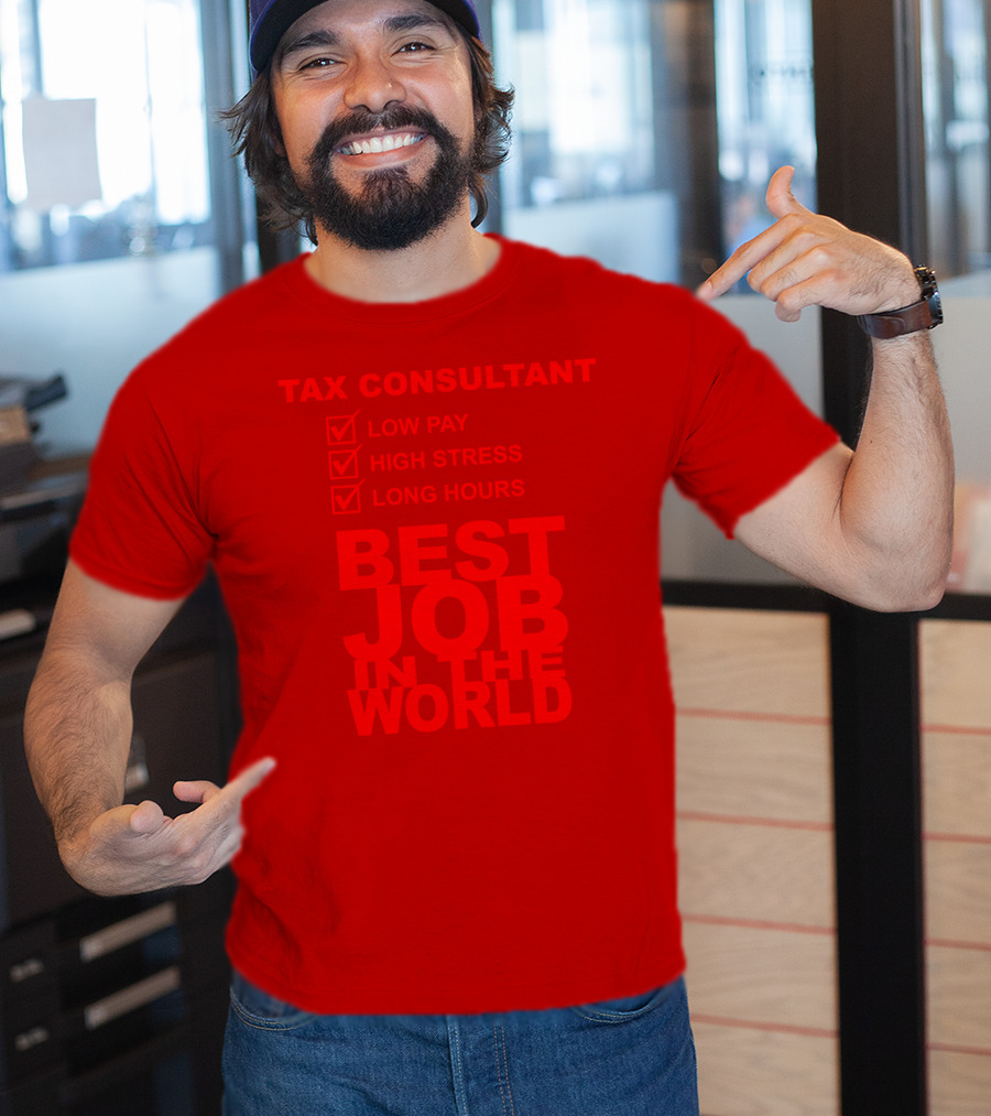 Tax Consultant Low Pay High Stress Long Hours Best Job IN The World T-Shirt