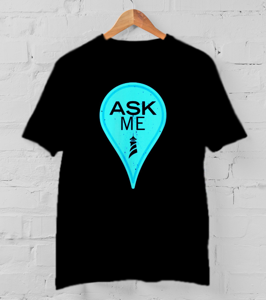 Ask Me Blue Location Pointer With Lighthouse T-Shirt
