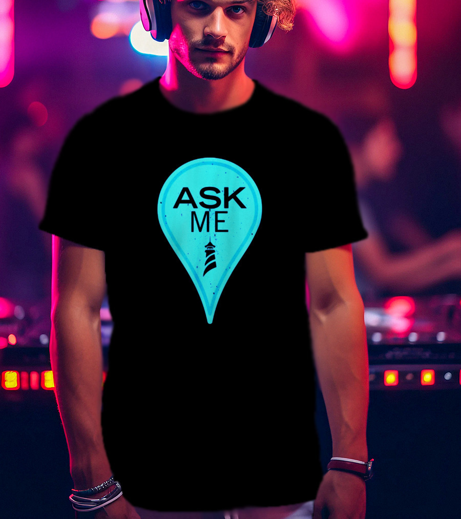 Ask Me Blue Location Pointer With Lighthouse T-Shirt