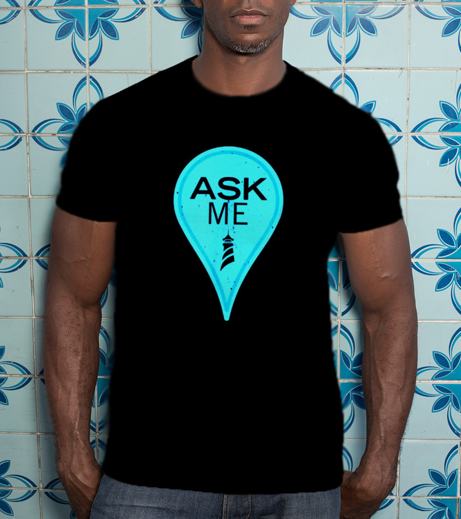Ask Me Blue Location Pointer With Lighthouse T-Shirt