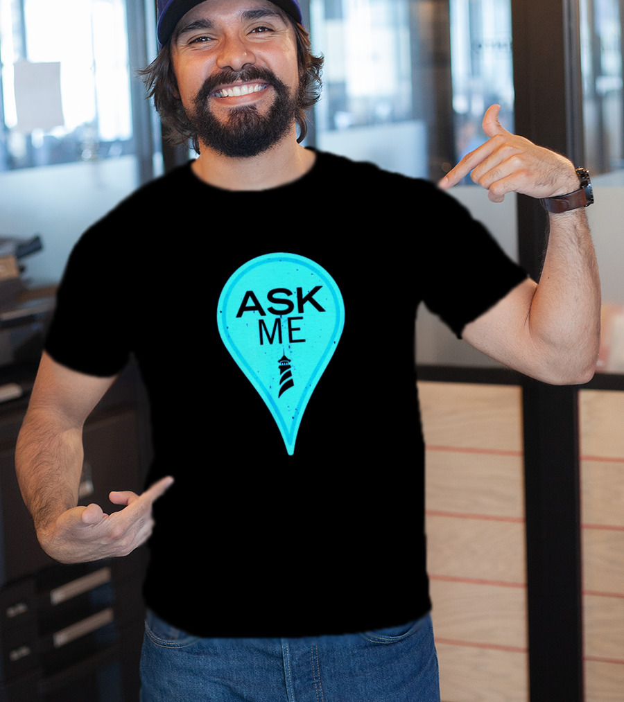 Ask Me Blue Location Pointer With Lighthouse T-Shirt