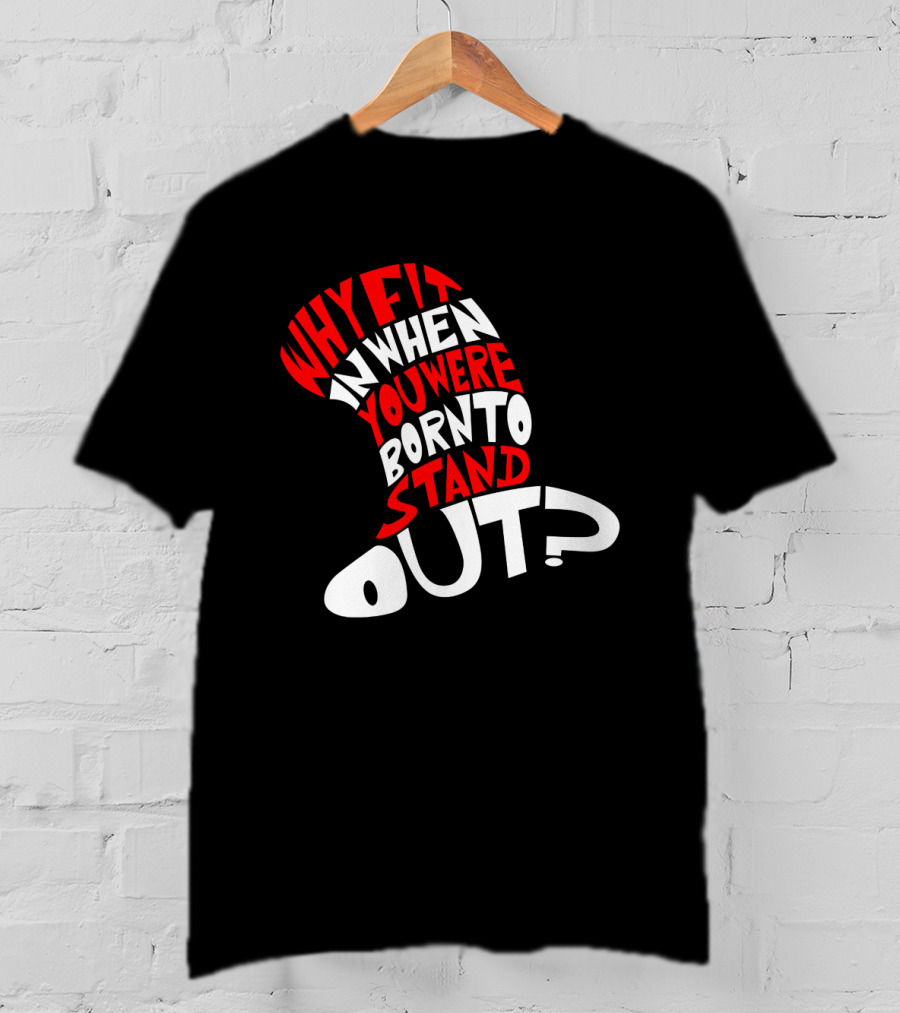 Why Fit In When You Were Born To Stand Out Cat In The Hat Dr Seuss T-Shirt