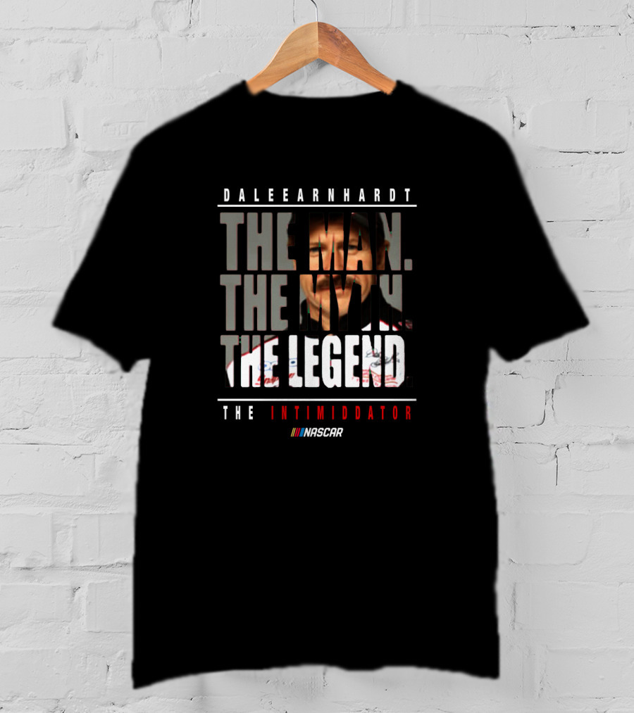 Dale Earnhardt The Man The Myth The Legend The Intimidator NASCAR T-Shirt