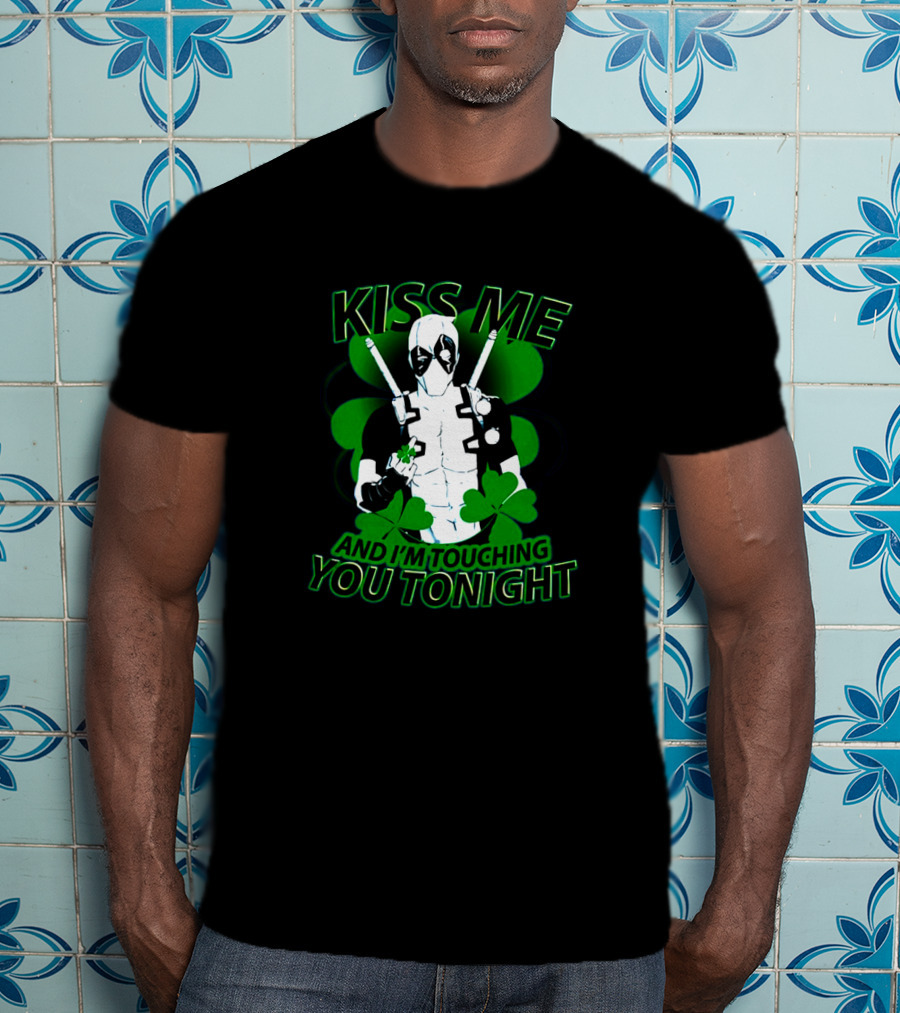Deadpool Kiss Me I'm Touching You Tonight Saint Patricks Day Shamrock T-Shirt