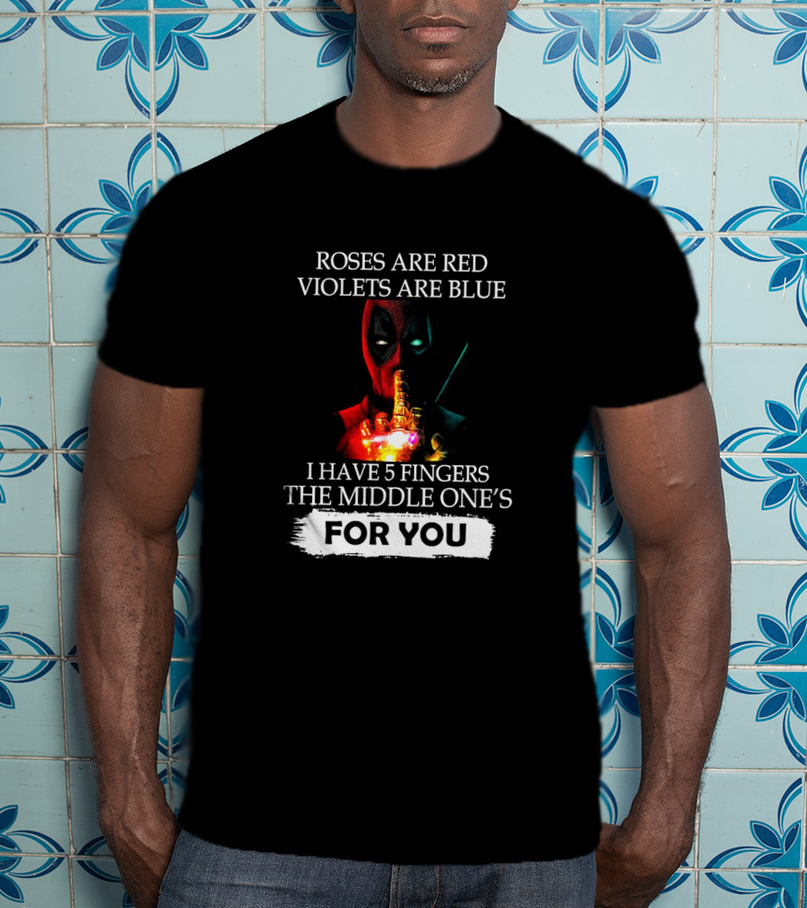 Deadpool Roses Are Red Violets Are Blue Middle Finger For You T-Shirt