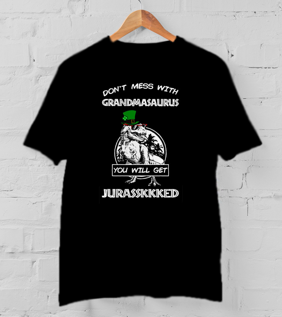 Don't Mess With Grandmasaurus St Patrick's Day You Will Get Jurasskkked T-Shirt
