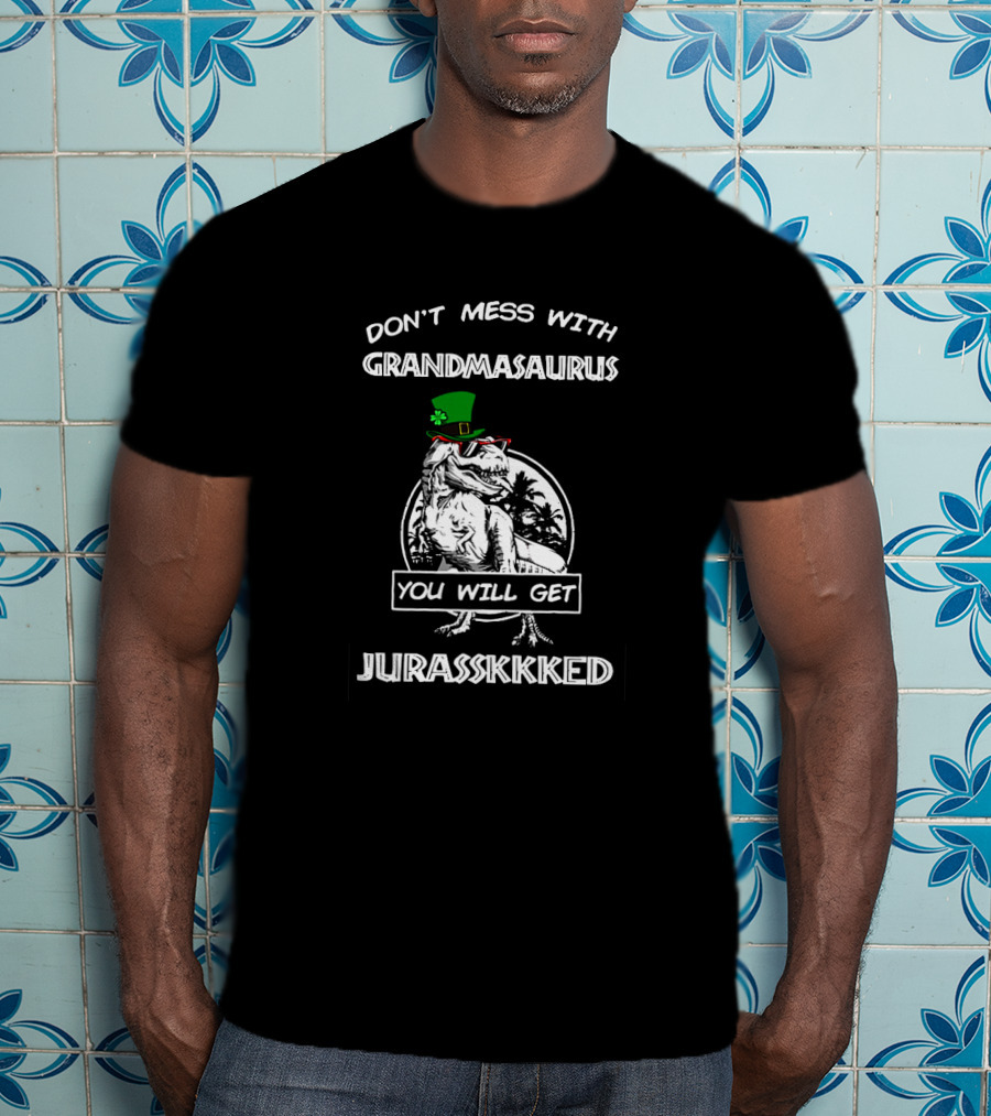 Don't Mess With Grandmasaurus St Patrick's Day You Will Get Jurasskkked T-Shirt
