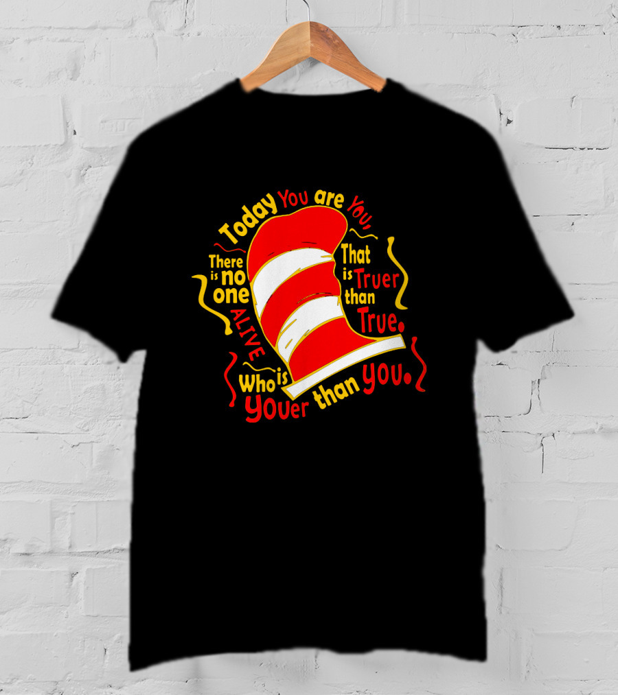 Today You Are You Truer Than True Dr Seuss Hat T-Shirt