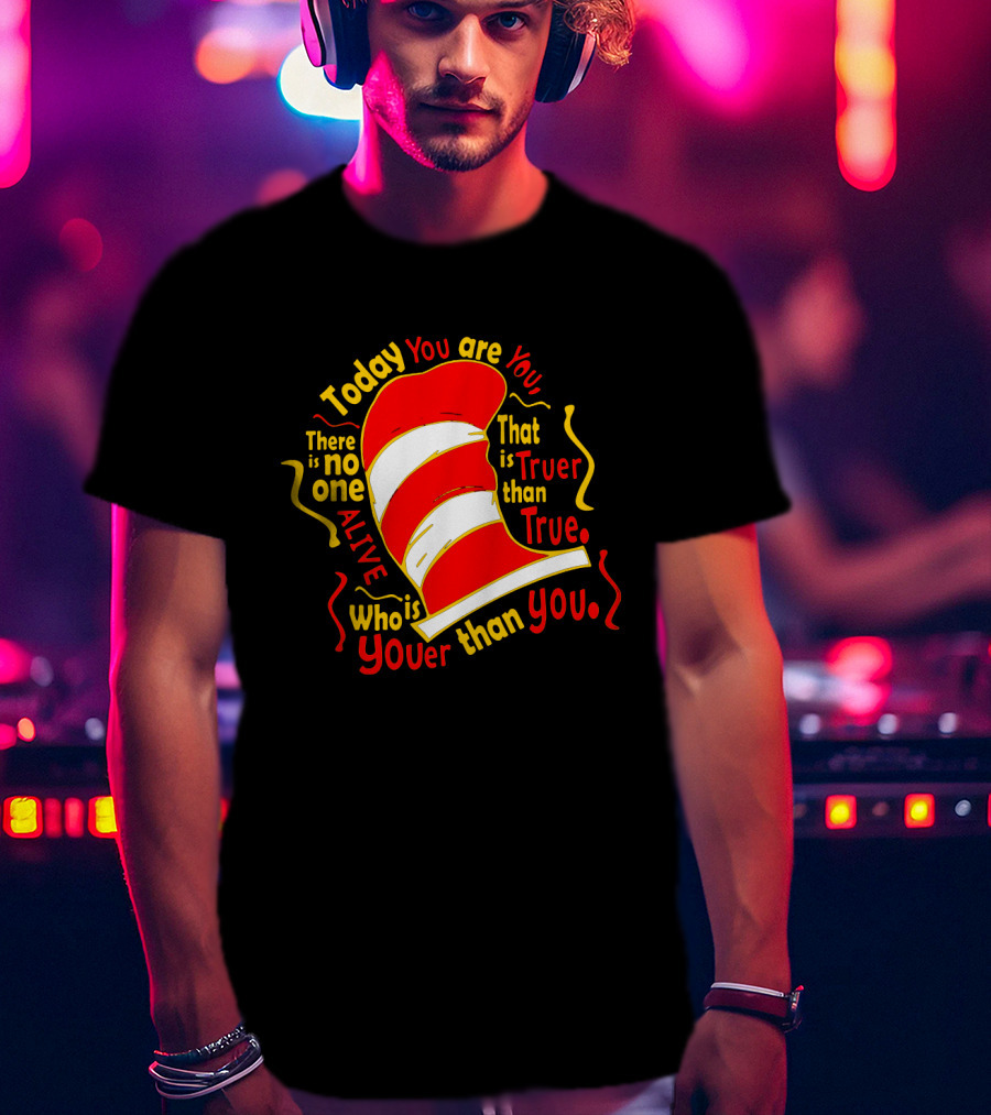Today You Are You Truer Than True Dr Seuss Hat T-Shirt