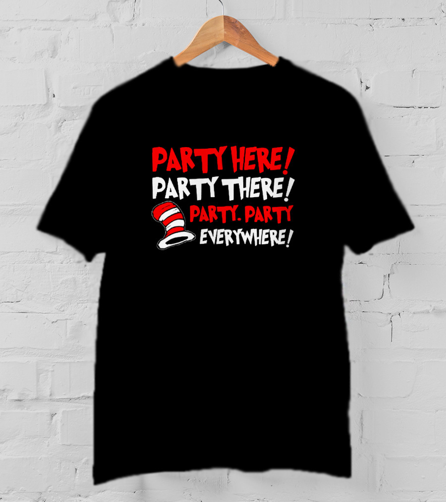 Party Here There Everywhere Dr Seuss Cat Hat T-Shirt