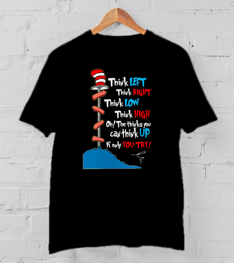 Think Left Right Low High Up Dr Seuss You Try Hat T-Shirt