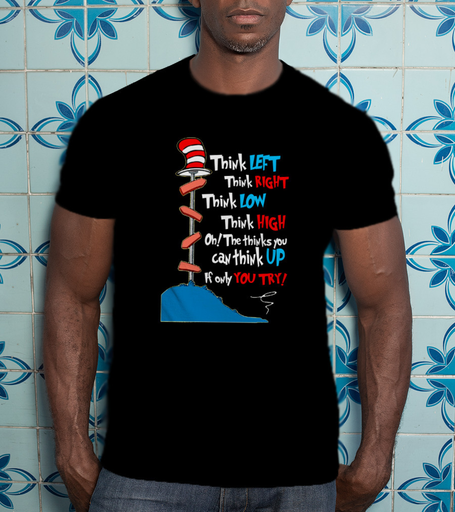 Think Left Right Low High Up Dr Seuss You Try Hat T-Shirt