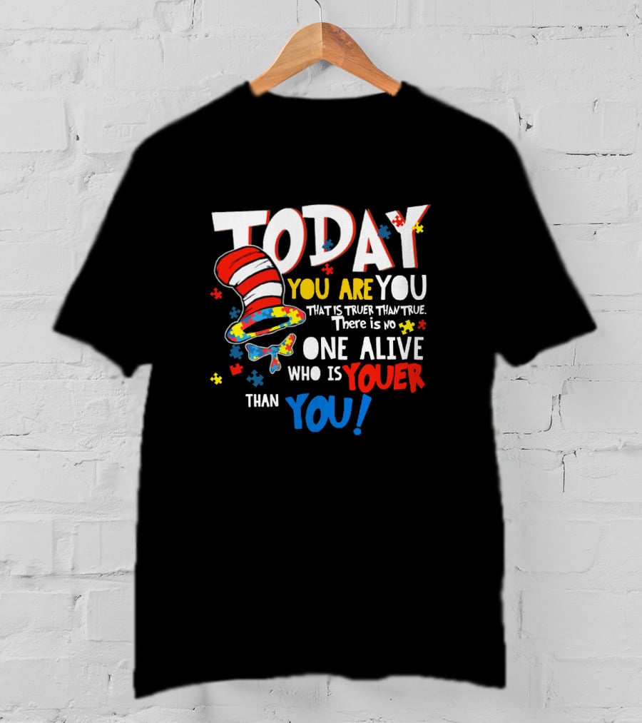 Today You Are You Dr Seuss Autism Awareness Quote With Puzzle Pieces And Hat T-Shirt