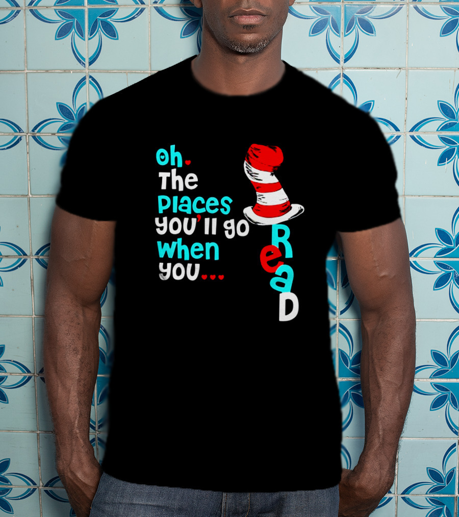 Oh The Places You’ll Go When You Read Dr Seuss Hat T-Shirt