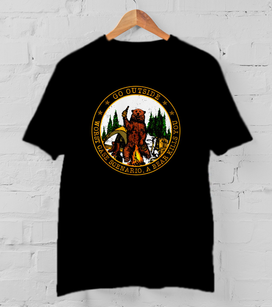 Go Outside Worst Case Scenario A Bear Kills You Camping Humor T-Shirt