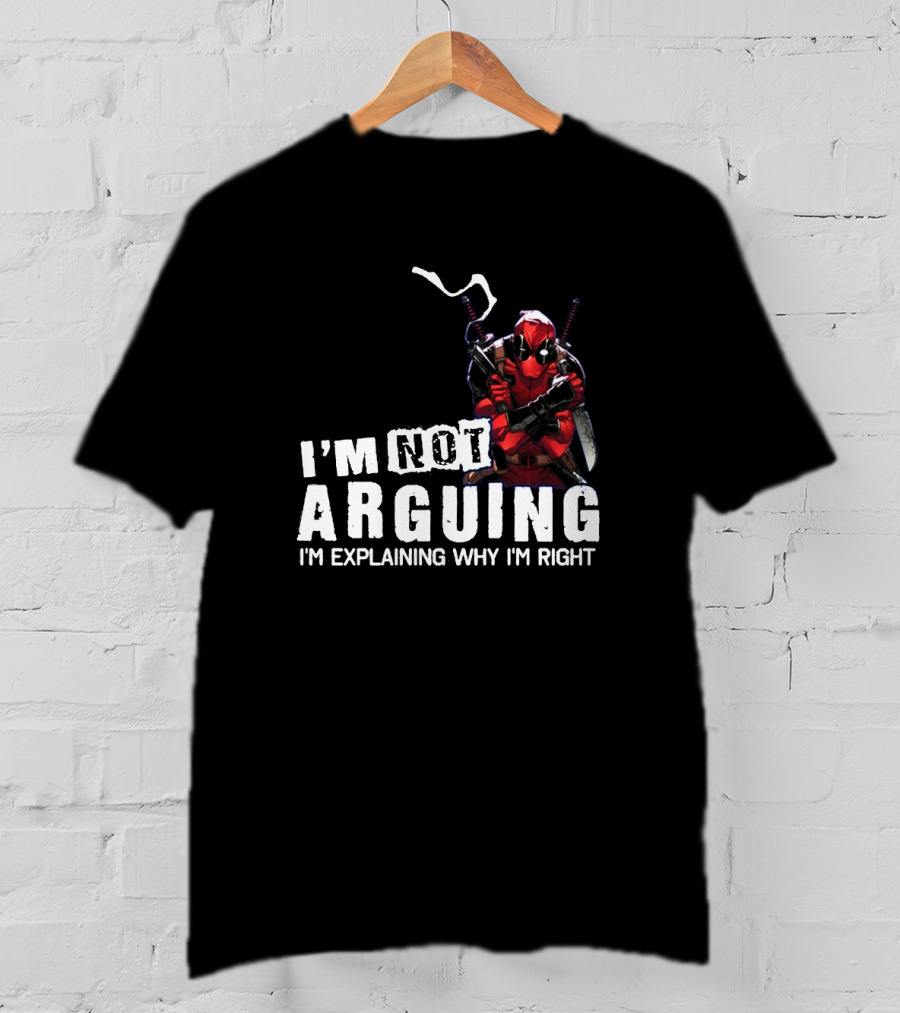 I'm Not Arguing I'm Explaining Why I'm Right Deadpool T-Shirt