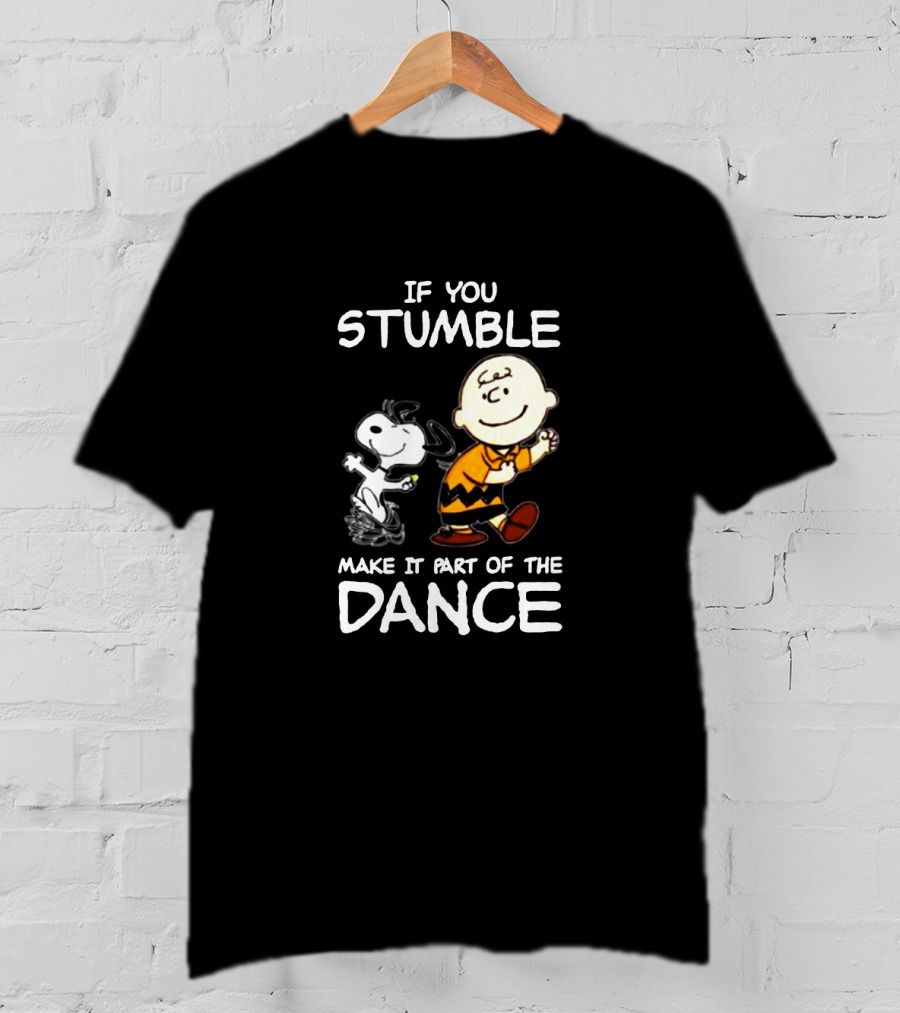 If You Stumble Make It Part Of The Dance Snoopy And Charlie Brown T-Shirt