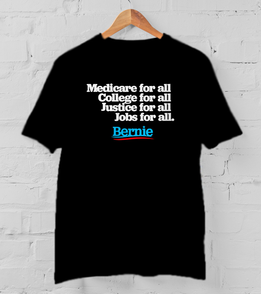 Medicare For All College For All Justice For All Jobs For All Bernie T-Shirt