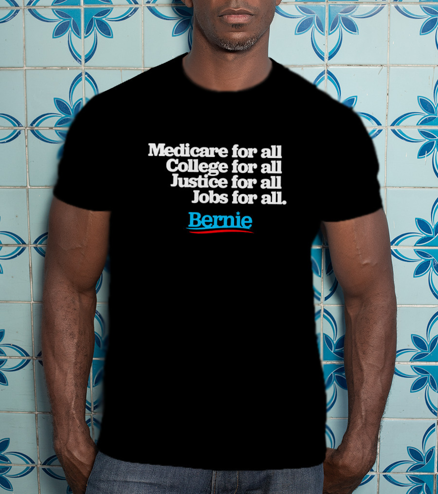 Medicare For All College For All Justice For All Jobs For All Bernie T-Shirt